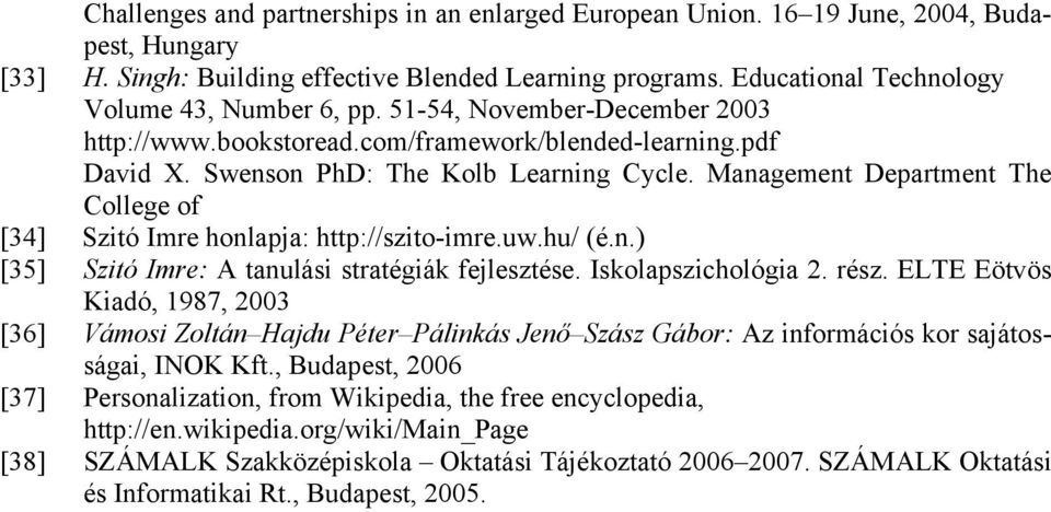 Management Department The College of [34] Szitó Imre honlapja: http://szito-imre.uw.hu/ (é.n.) [35] Szitó Imre: A tanulási stratégiák fejlesztése. Iskolapszichológia 2. rész.