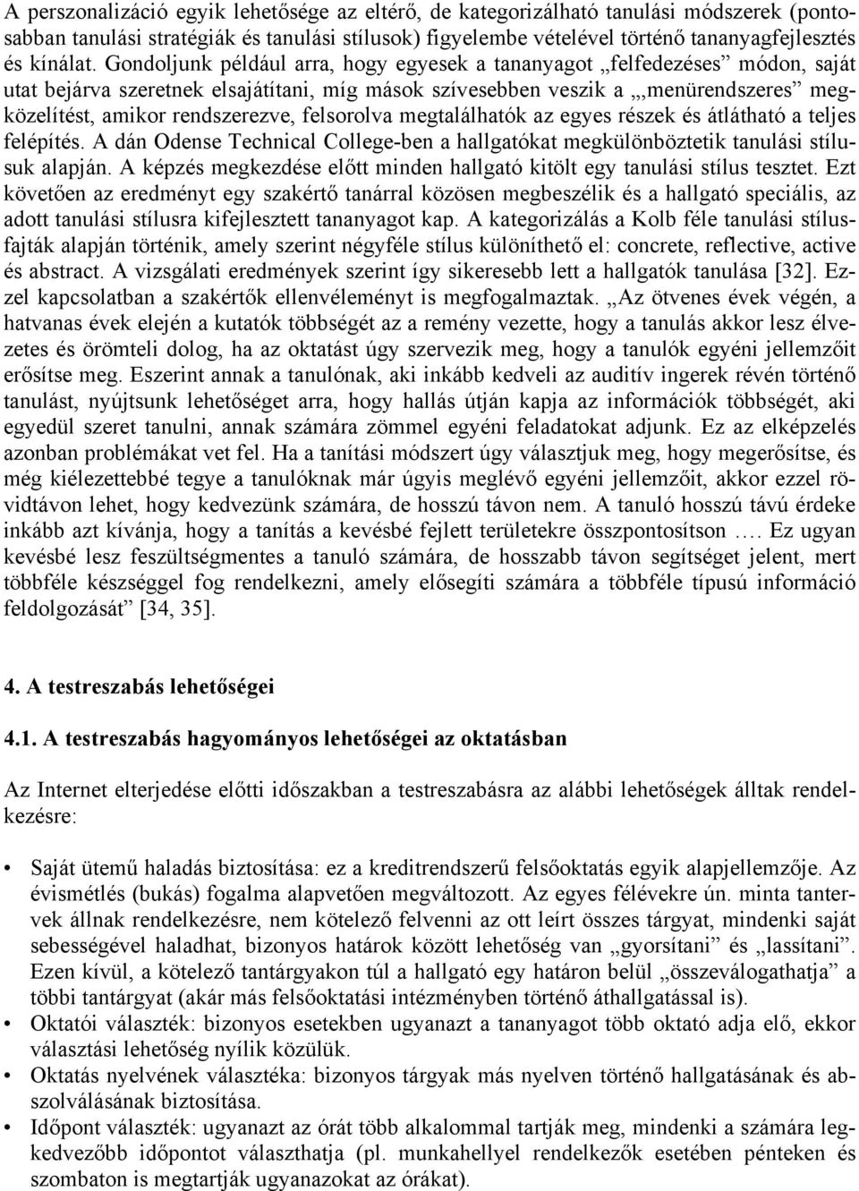 felsorolva megtalálhatók az egyes részek és átlátható a teljes felépítés. A dán Odense Technical College-ben a hallgatókat megkülönböztetik tanulási stílusuk alapján.