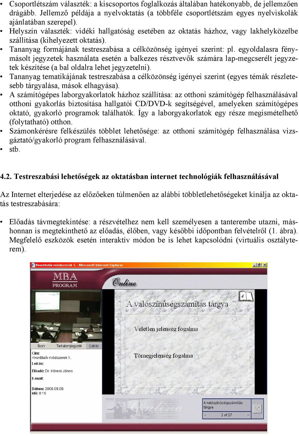 egyoldalasra fénymásolt jegyzetek használata esetén a balkezes résztvevők számára lap-megcserélt jegyzetek készítése (a bal oldalra lehet jegyzetelni).