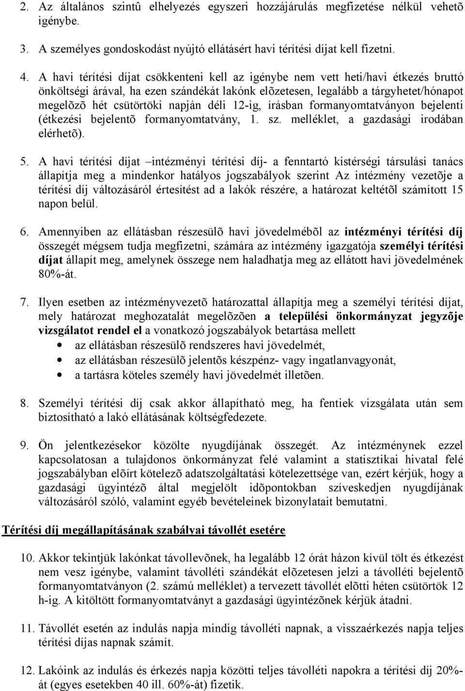 napján déli 12-ig, írásban formanyomtatványon bejelenti (étkezési bejelentõ formanyomtatvány, 1. sz. melléklet, a gazdasági irodában elérhetõ). 5.