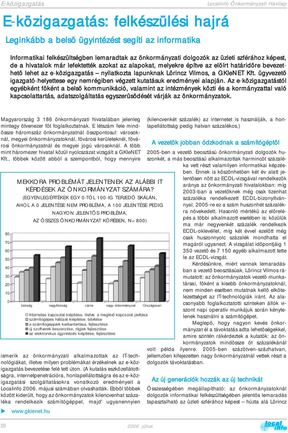 a GKIeNET Kft. ügyvezetõ igazgató-helyettese egy nemrégiben végzett kutatásuk eredményei alapján.