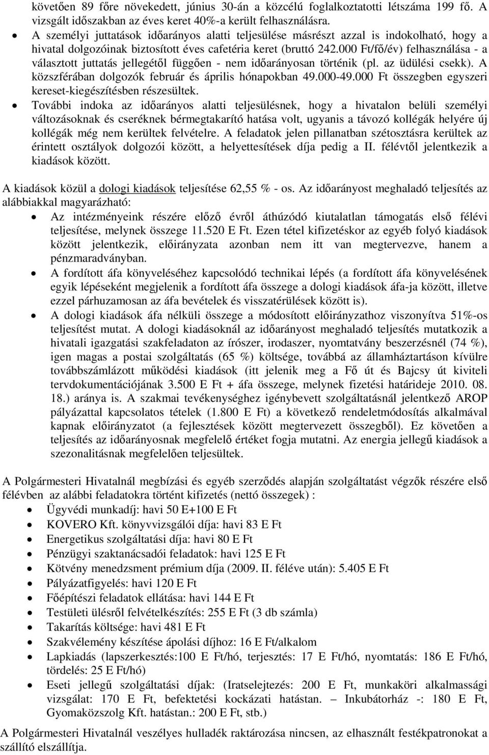 000 Ft/fő/év) felhasználása - a választott juttatás jellegétől függően - nem időarányosan történik (pl. az üdülési csekk). A közszférában dolgozók február és április hónapokban 49.000-49.