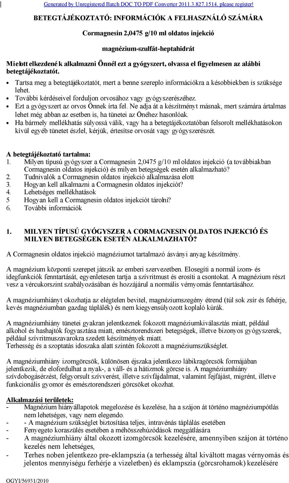 figyelmesen az alábbi betegtájékoztatót. Tartsa meg a betegtájékoztatót, mert a benne szereplo információkra a késobbiekben is szüksége lehet.