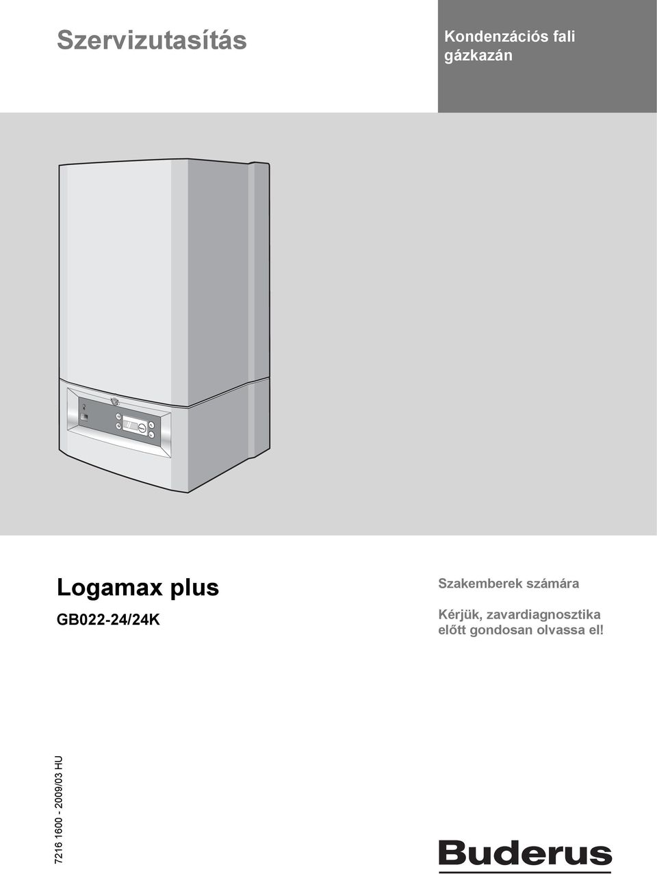 Szervizutasítás. Logamax plus. Kondenzációs fali gázkazán GB022-24/24K.  Szakemberek számára. Kérjük, zavardiagnosztika előtt gondosan olvassa el! -  PDF Ingyenes letöltés