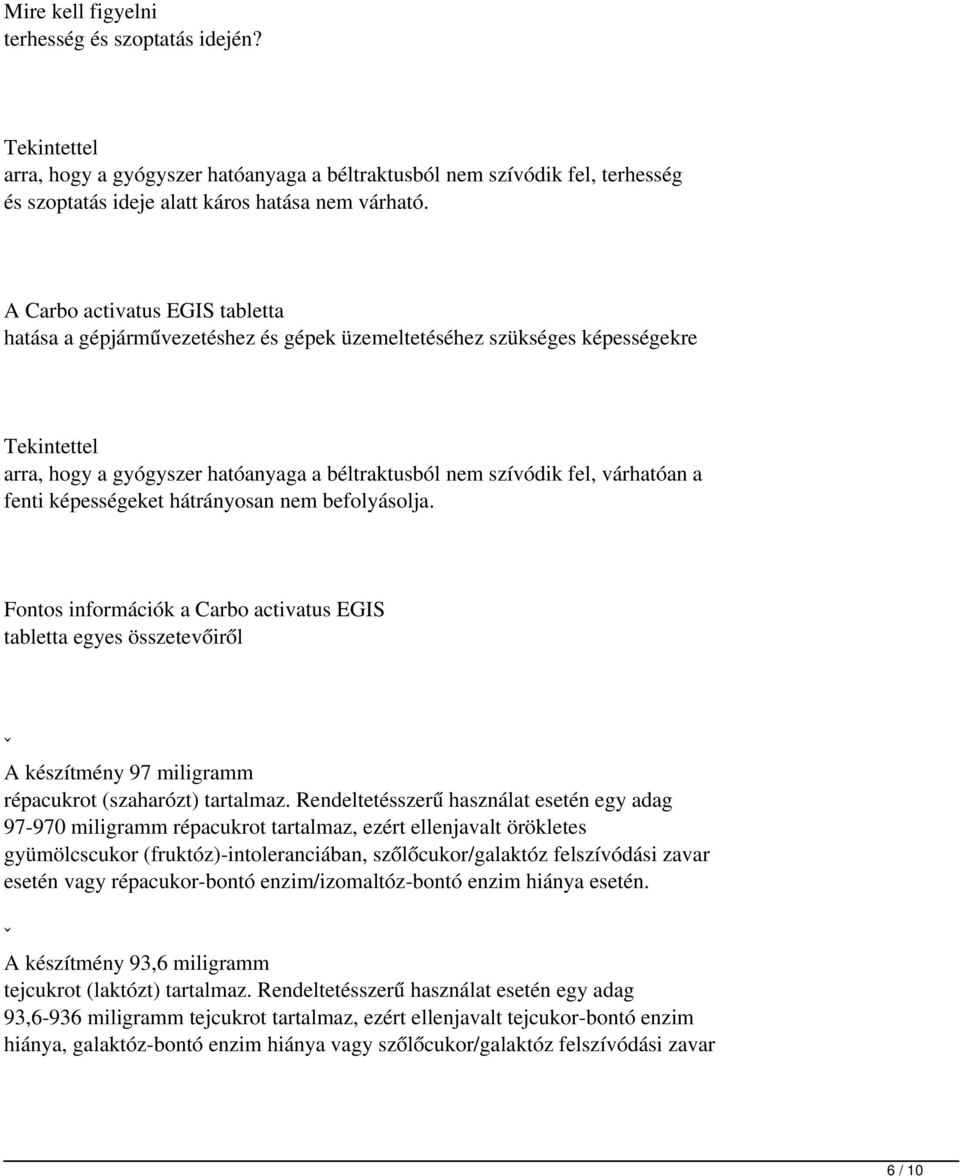 fenti képességeket hátrányosan nem befolyásolja. Fontos információk a Carbo activatus EGIS tabletta egyes összetevőiről ˇ A készítmény 97 miligramm répacukrot (szaharózt) tartalmaz.