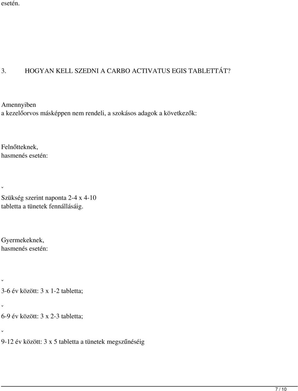 hasmenés esetén: ˇ Szükség szerint naponta 2-4 x 4-10 tabletta a tünetek fennállásáig.