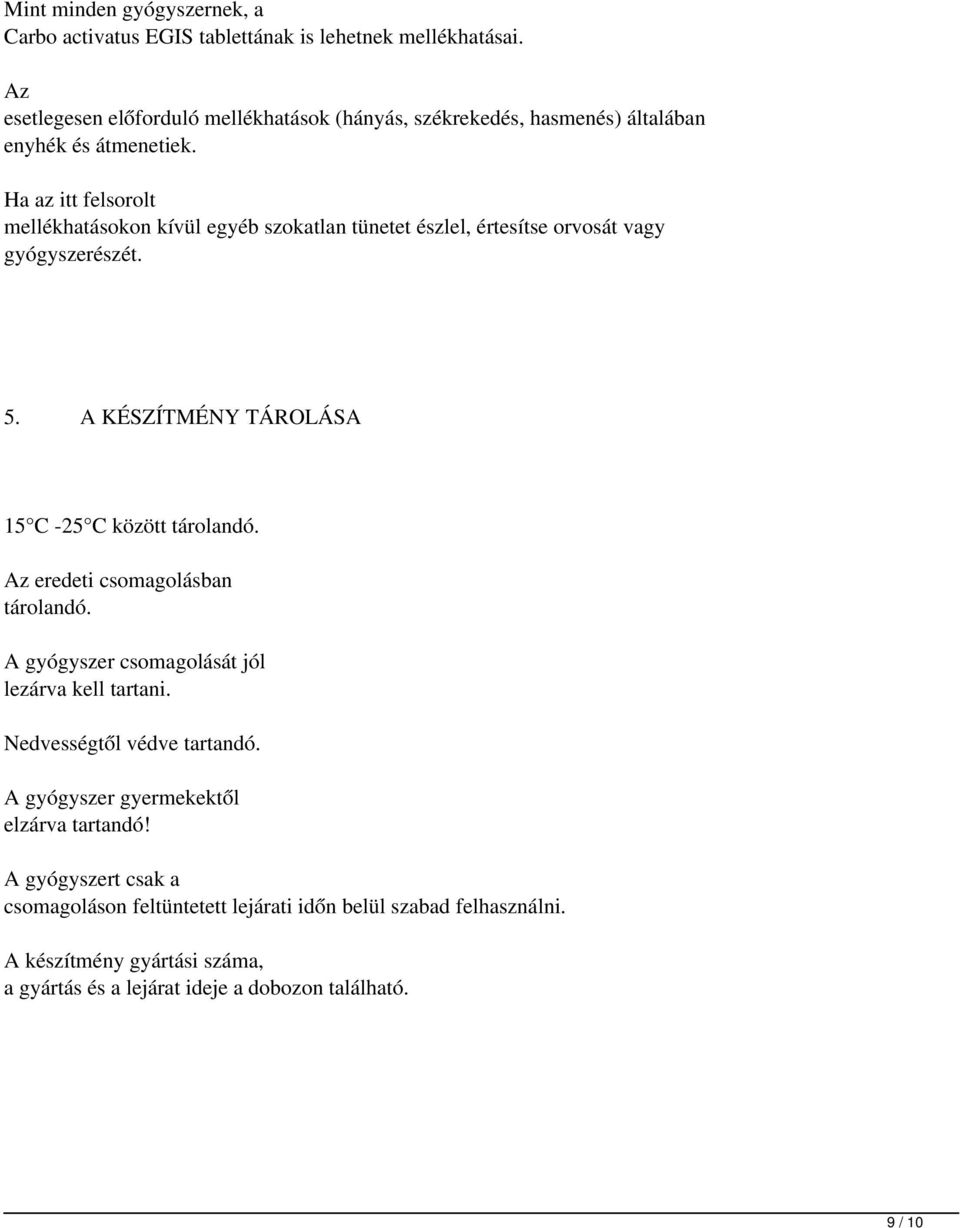 Ha az itt felsorolt mellékhatásokon kívül egyéb szokatlan tünetet észlel, értesítse orvosát vagy gyógyszerészét. 5. A KÉSZÍTMÉNY TÁROLÁSA 15 C -25 C között tárolandó.