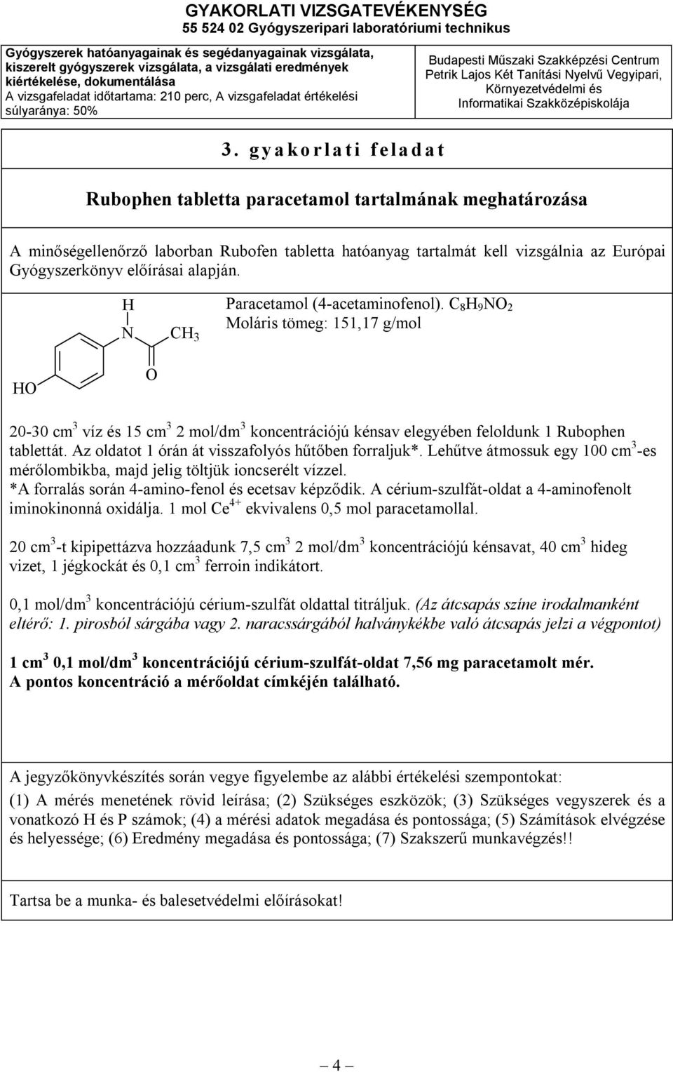 C 8 H 9 NO 2 N CH 3 Moláris tömeg: 151,17 g/mol HO O 20-30 cm 3 víz és 15 cm 3 2 mol/dm 3 koncentrációjú kénsav elegyében feloldunk 1 Rubophen tablettát.