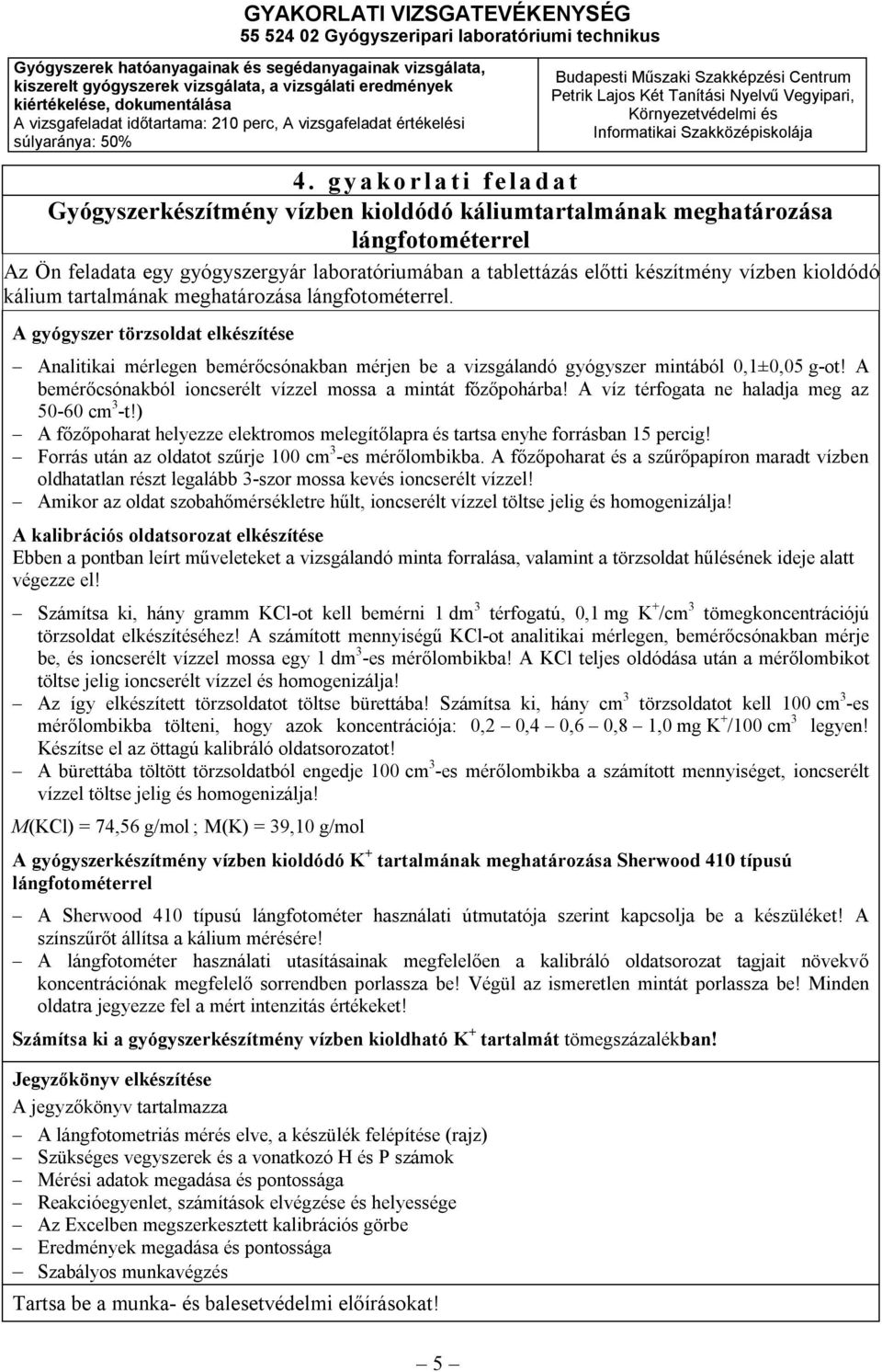 A gyógyszer törzsoldat elkészítése Analitikai mérlegen bemérőcsónakban mérjen be a vizsgálandó gyógyszer mintából 0,1±0,05 g-ot! A bemérőcsónakból ioncserélt vízzel mossa a mintát főzőpohárba!