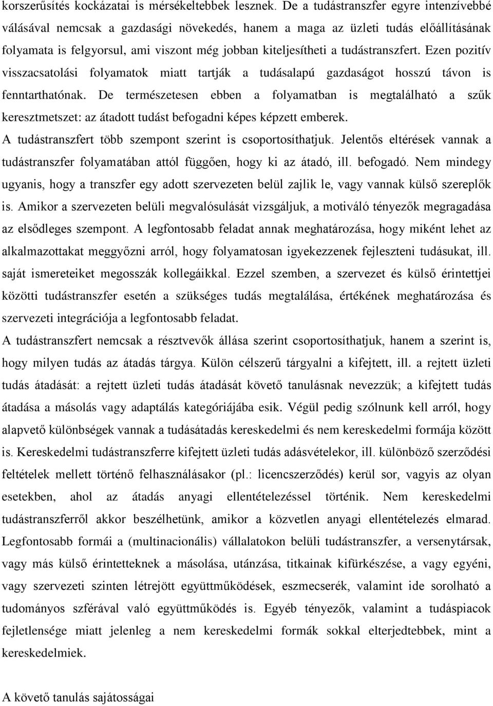 tudástranszfert. Ezen pozitív visszacsatolási folyamatok miatt tartják a tudásalapú gazdaságot hosszú távon is fenntarthatónak.