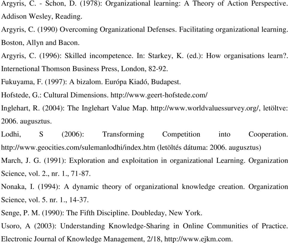 . Internetional Thomson Business Press, London, 82-92. Fukuyama, F. (1997): A bizalom. Európa Kiadó, Budapest. Hofstede, G.: Cultural Dimensions. http://www.geert-hofstede.com/ Inglehart, R.