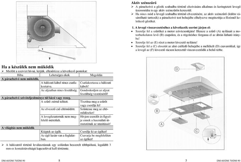 A levegõ visszavezetéséhez a következõk szerint járjon el: Szerelje fel a szûrõket a motor szívócsonkjára!