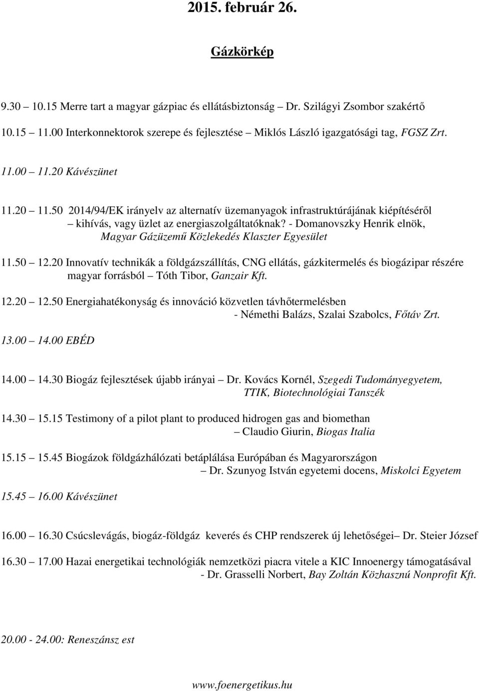 50 2014/94/EK irányelv az alternatív üzemanyagok infrastruktúrájának kiépítéséről kihívás, vagy üzlet az energiaszolgáltatóknak?