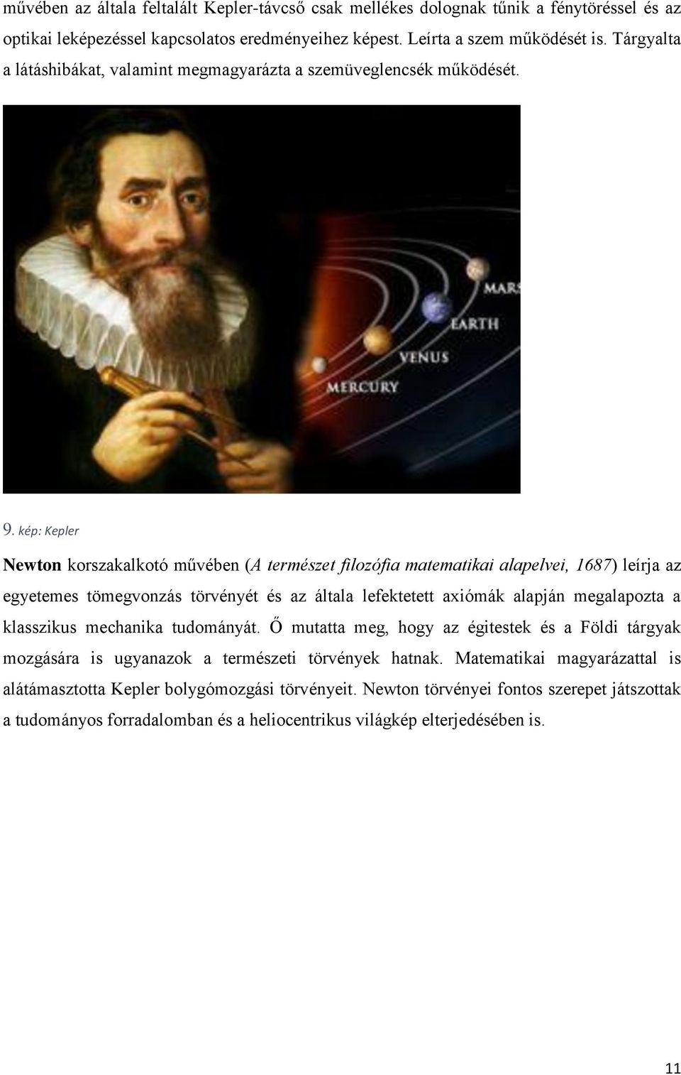 kép: Kepler Newton korszakalkotó művében (A természet filozófia matematikai alapelvei, 1687) leírja az egyetemes tömegvonzás törvényét és az általa lefektetett axiómák alapján megalapozta a