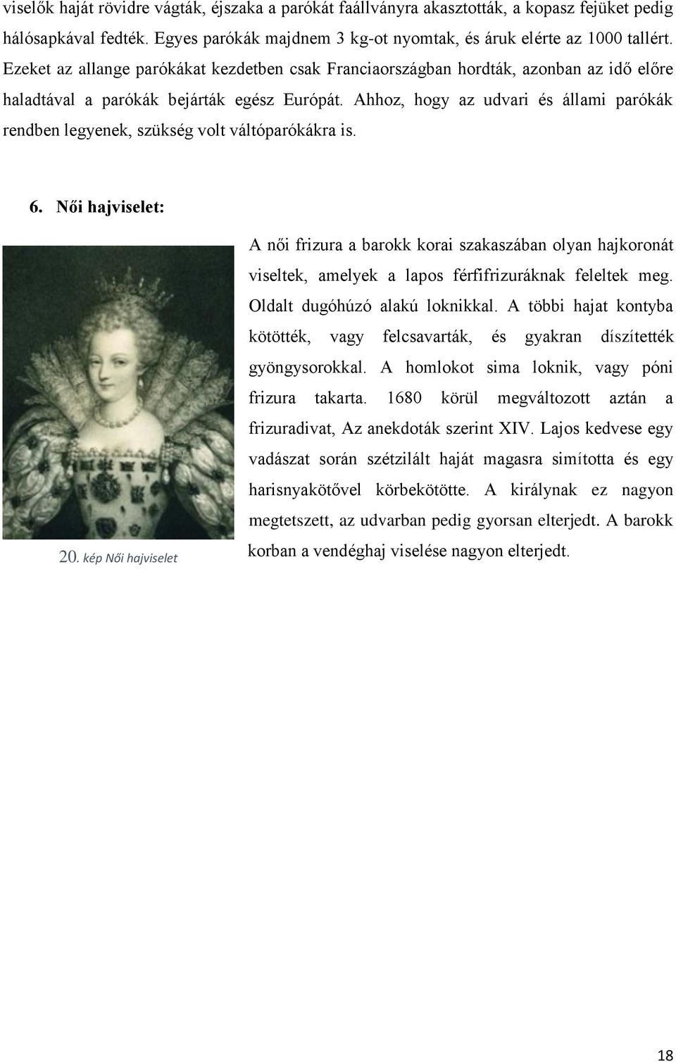 Ahhoz, hogy az udvari és állami parókák rendben legyenek, szükség volt váltóparókákra is. 6. Női hajviselet: 20.