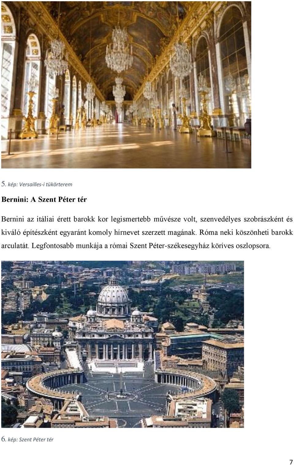 egyaránt komoly hírnevet szerzett magának. Róma neki köszönheti barokk arculatát.