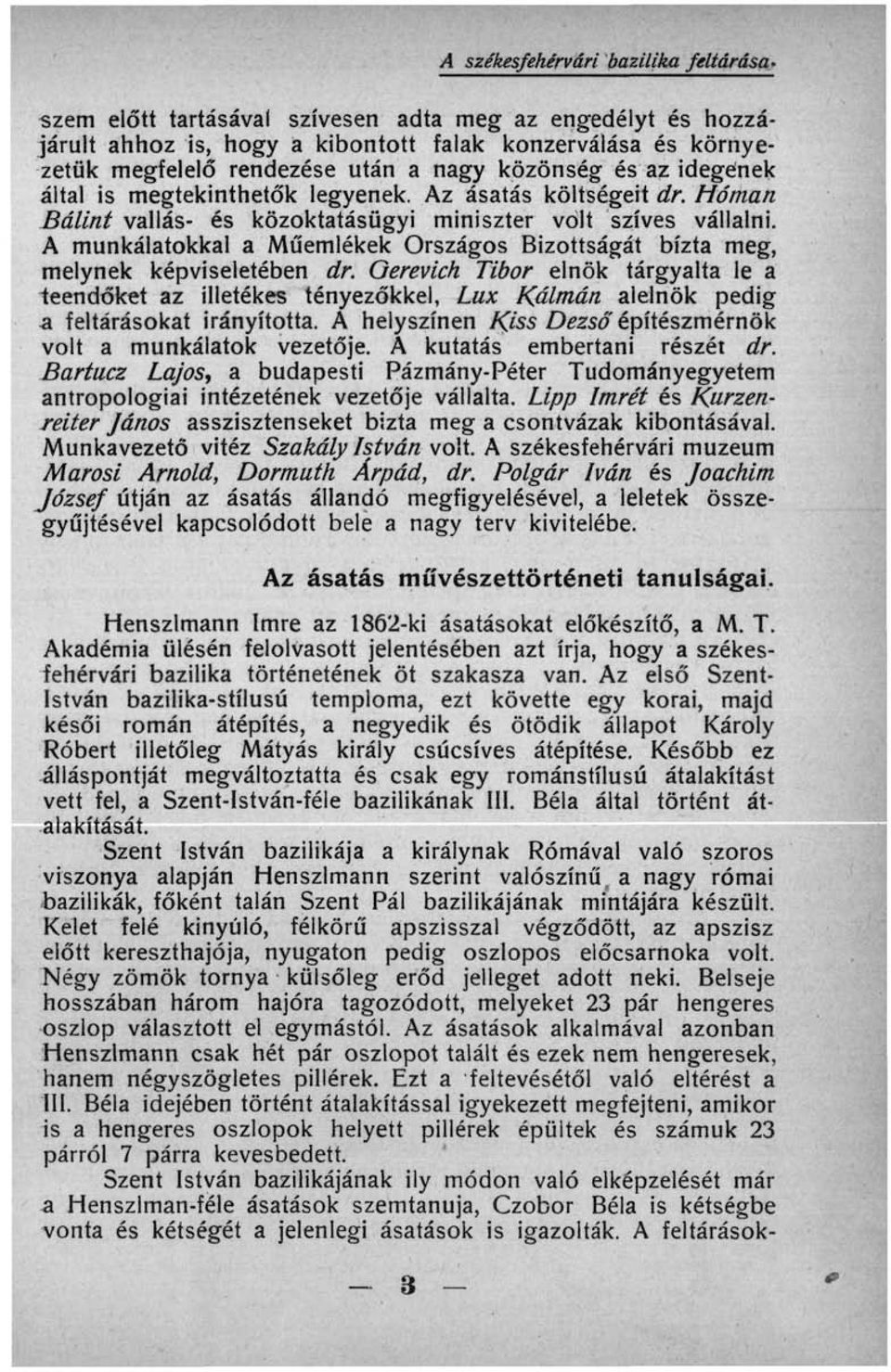 A munkálatokkal a Műemlékek Országos Bizottságát bízta meg, melynek képviseletében dr.