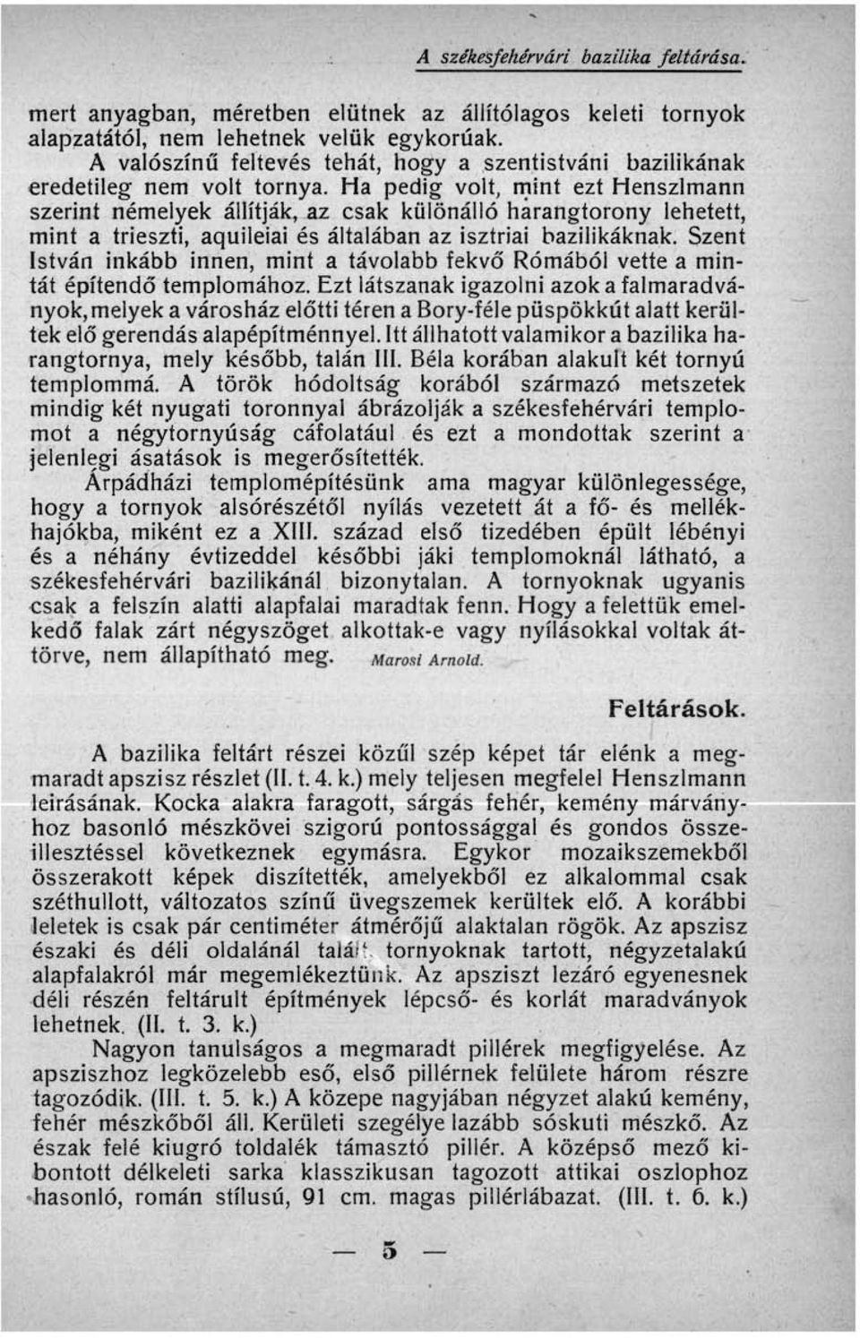 Ha pedig volt, mint ezt Henszlmann szerint némelyek állítják, az csak különálló harangtorony lehetett, mint a trieszti, aquileiai és általában az isztriai bazilikáknak.