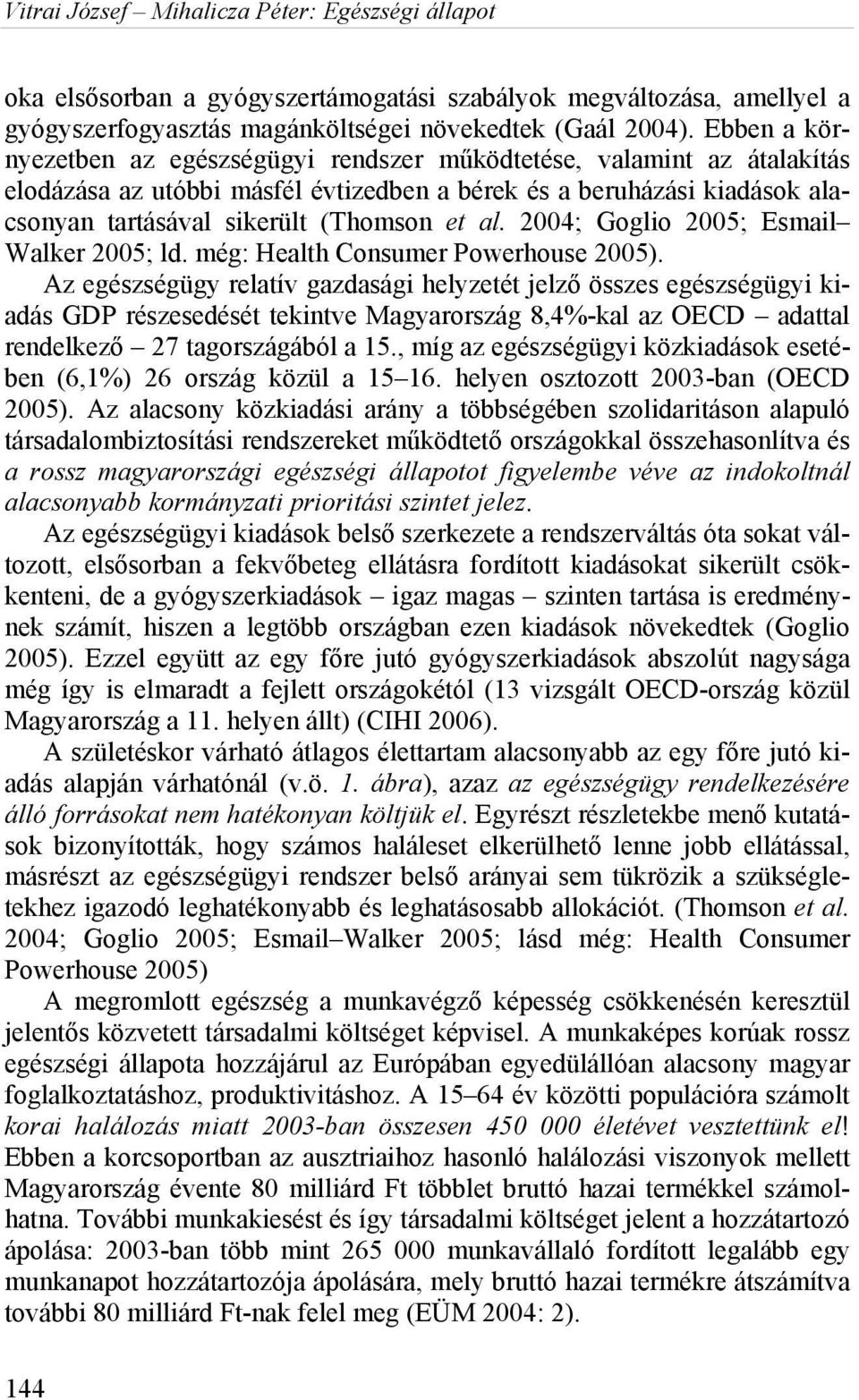 2004; Goglio 2005; Esmail Walker 2005; ld. még: Health Consumer Powerhouse 2005).