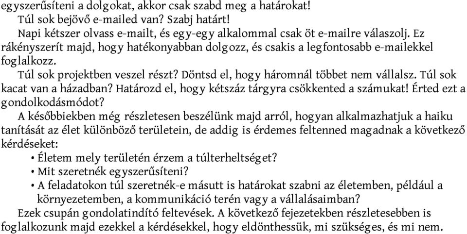 Túl sok kacat van a házadban? Határozd el, hog y kétszáz tárg yra csökkented a számukat! Érted ezt a g ondolkodásmódot?