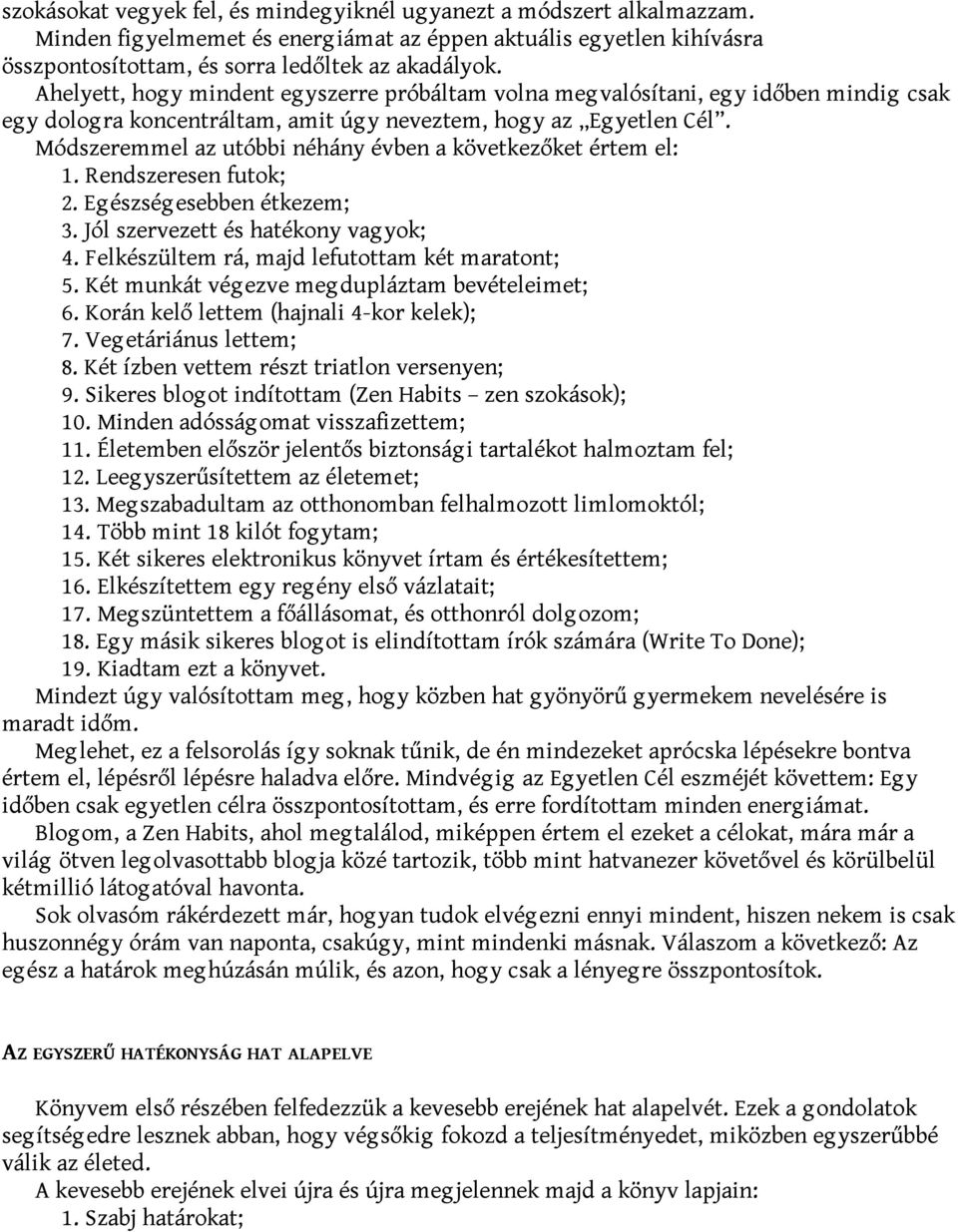 Módszeremmel az utóbbi néhány évben a következőket értem el: 1. Rendszeresen futok; 2. Eg észség esebben étkezem; 3. Jól szervezett és hatékony vag yok; 4.