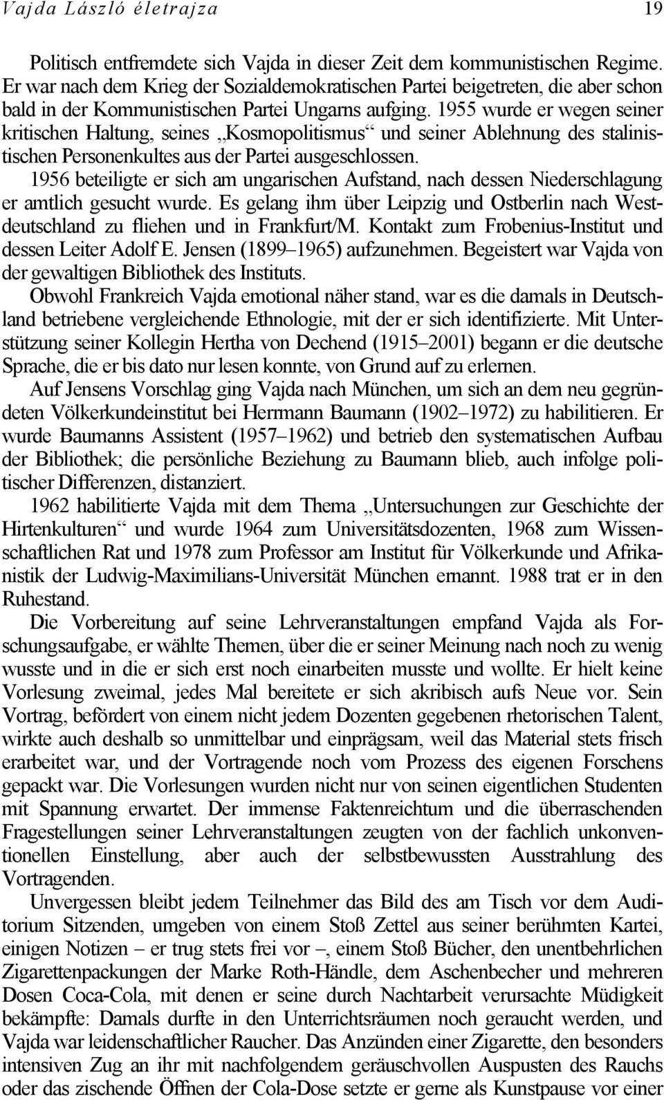 1955 wurde er wegen seiner kritischen Haltung, seines Kosmopolitismus und seiner Ablehnung des stalinistischen Personenkultes aus der Partei ausgeschlossen.