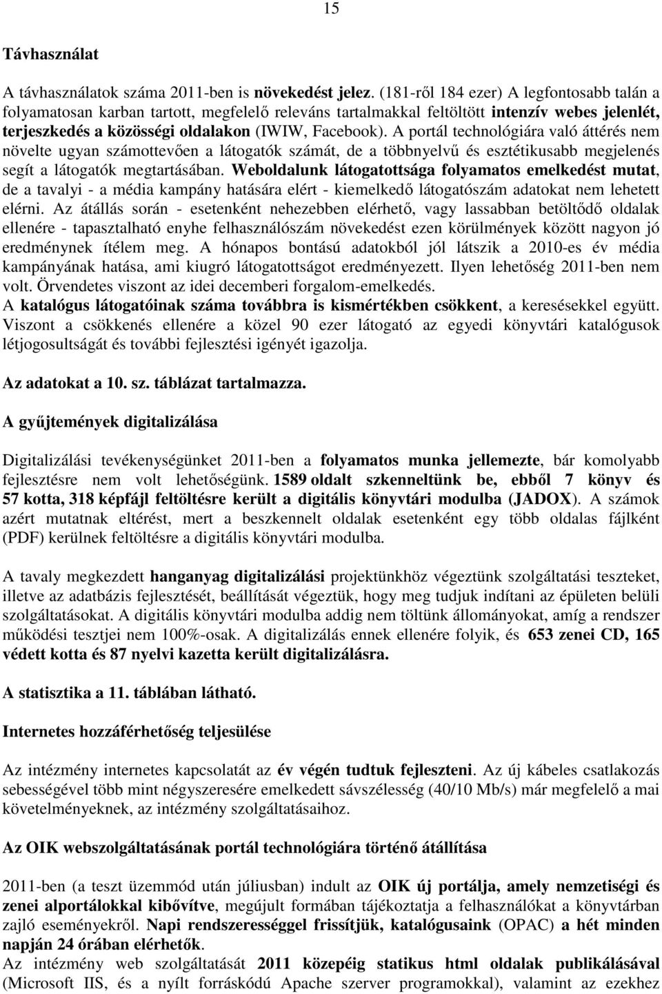 A portál technológiára való áttérés nem növelte ugyan számottevıen a látogatók számát, de a többnyelvő és esztétikusabb megjelenés segít a látogatók megtartásában.