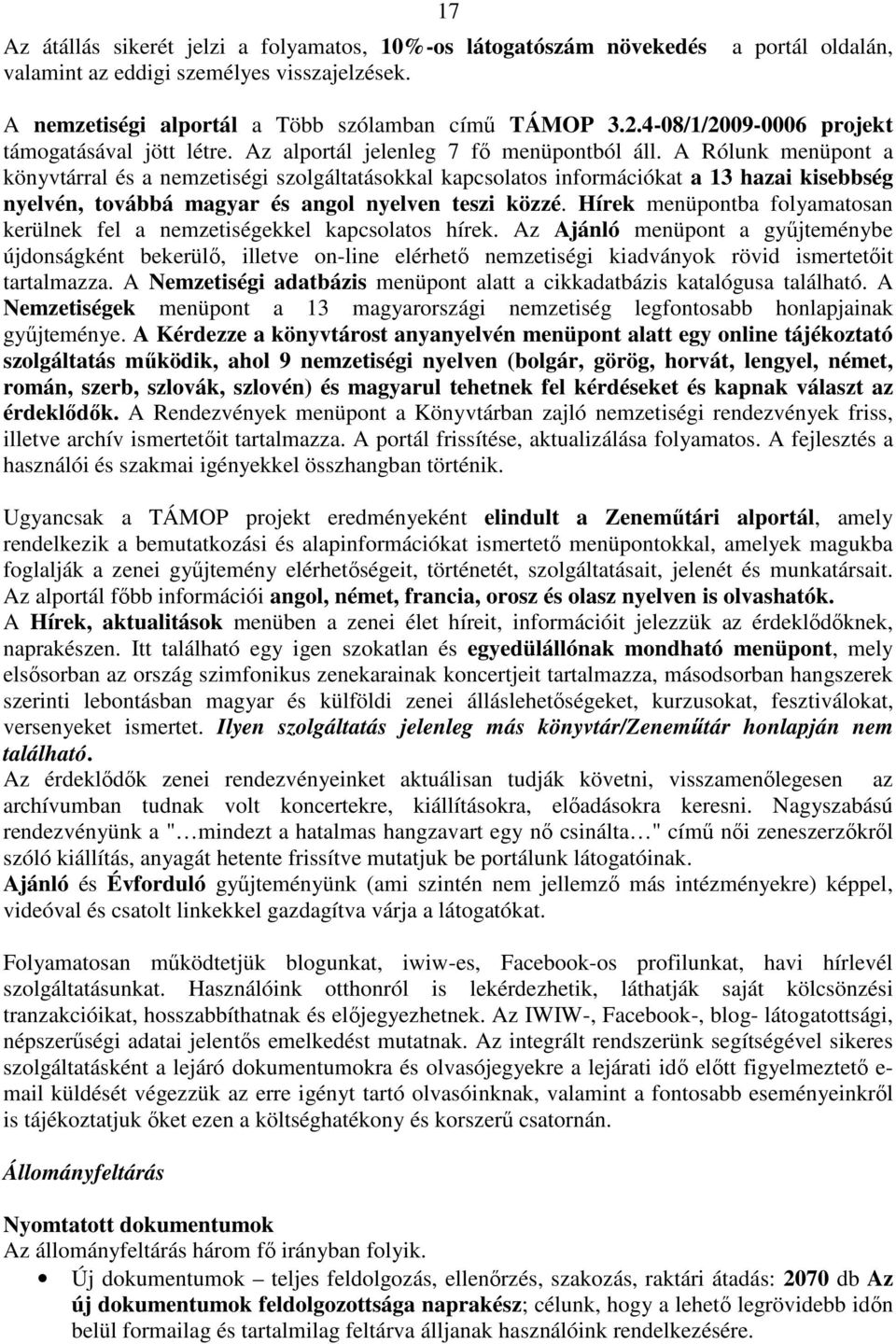 A Rólunk menüpont a könyvtárral és a nemzetiségi szolgáltatásokkal kapcsolatos információkat a 13 hazai kisebbség nyelvén, továbbá magyar és angol nyelven teszi közzé.