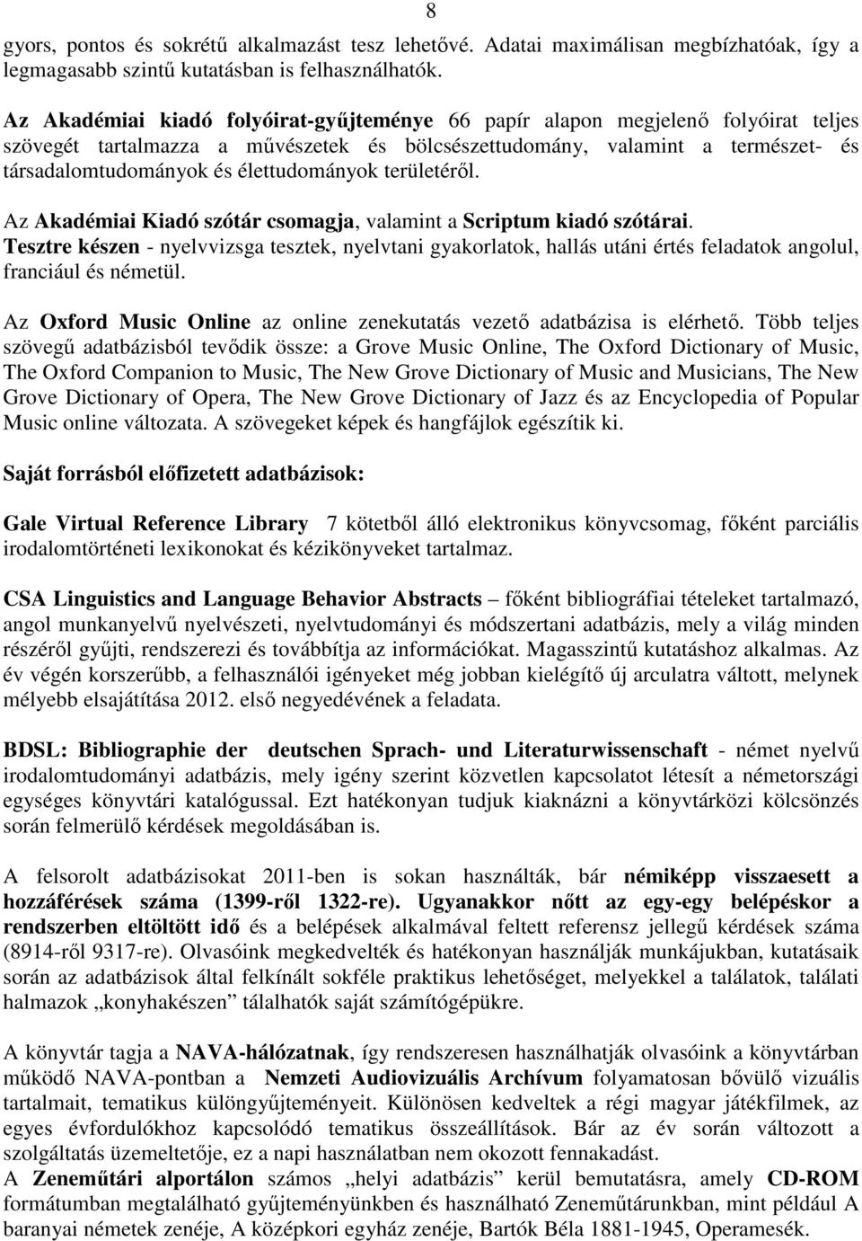 élettudományok területérıl. Az Akadémiai Kiadó szótár csomagja, valamint a Scriptum kiadó szótárai.