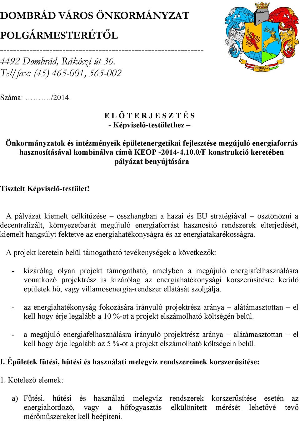 0/F konstrukció keretében pályázat benyújtására Tisztelt Képviselő-testület!