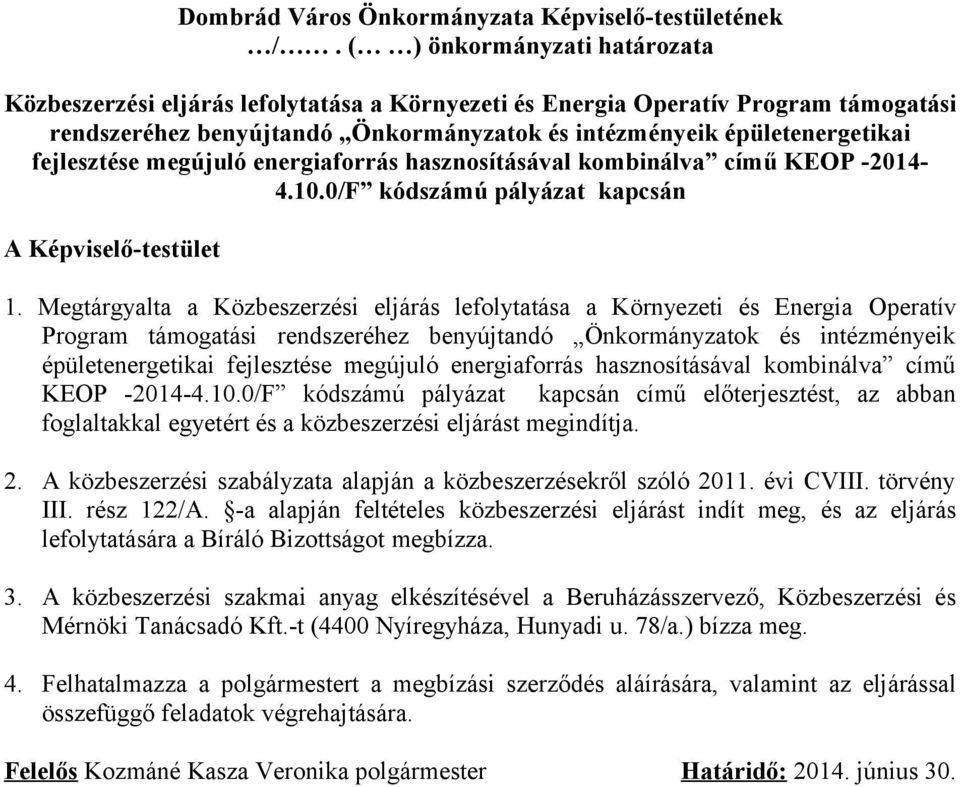 fejlesztése megújuló energiaforrás hasznosításával kombinálva című KEOP -2014-4.10.0/F kódszámú pályázat kapcsán A Képviselő-testület 1.