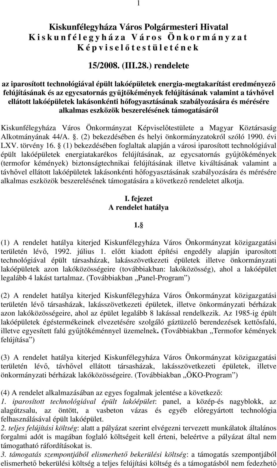 lakásonkénti hőfogyasztásának szabályozására és mérésére alkalmas eszközök beszerelésének támogatásáról Kiskunfélegyháza Város Önkormányzat Képviselőtestülete a Magyar Köztársaság Alkotmányának 44/A.