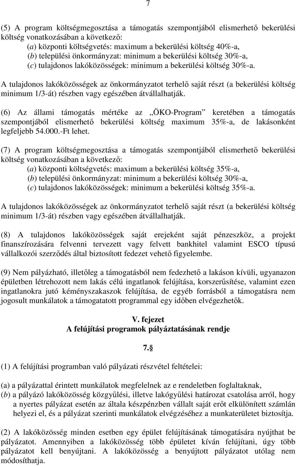 A tulajdonos lakóközösségek az önkormányzatot terhelő saját részt (a bekerülési költség minimum 1/3-át) részben vagy egészében átvállalhatják.