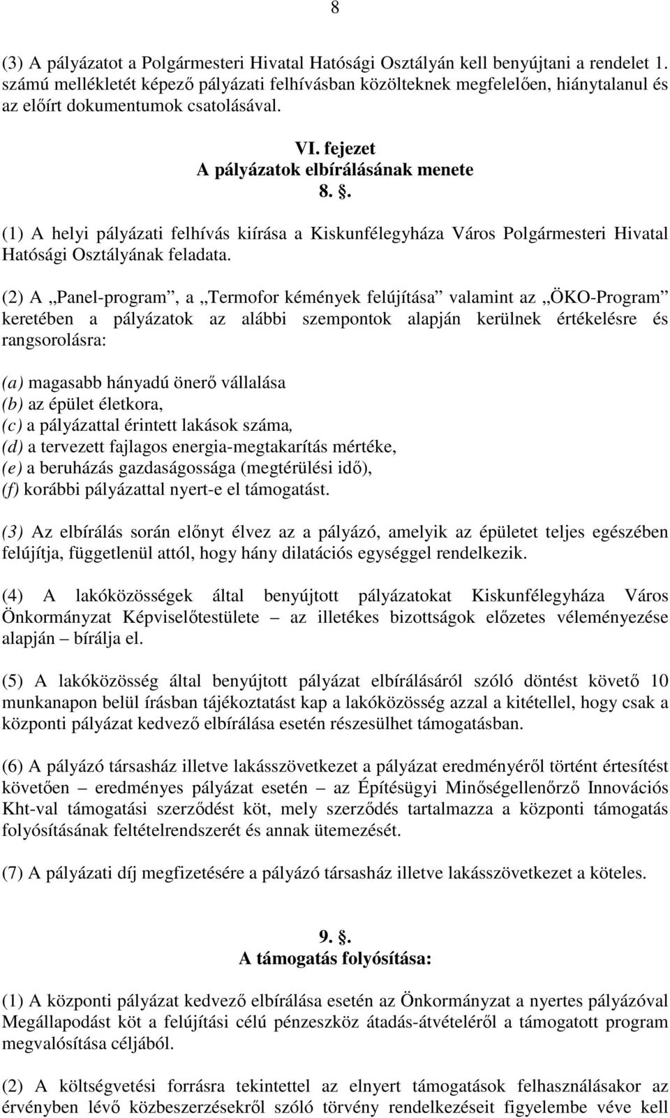 . (1) A helyi pályázati felhívás kiírása a Kiskunfélegyháza Város Polgármesteri Hivatal Hatósági Osztályának feladata.