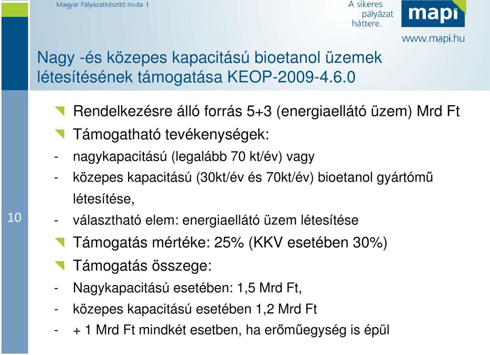 - közepes kapacitású (30kt/év és 70kt/év) bioetanol gyártómű létesítése, - választható elem: energiaellátó üzem létesítése Támogatás