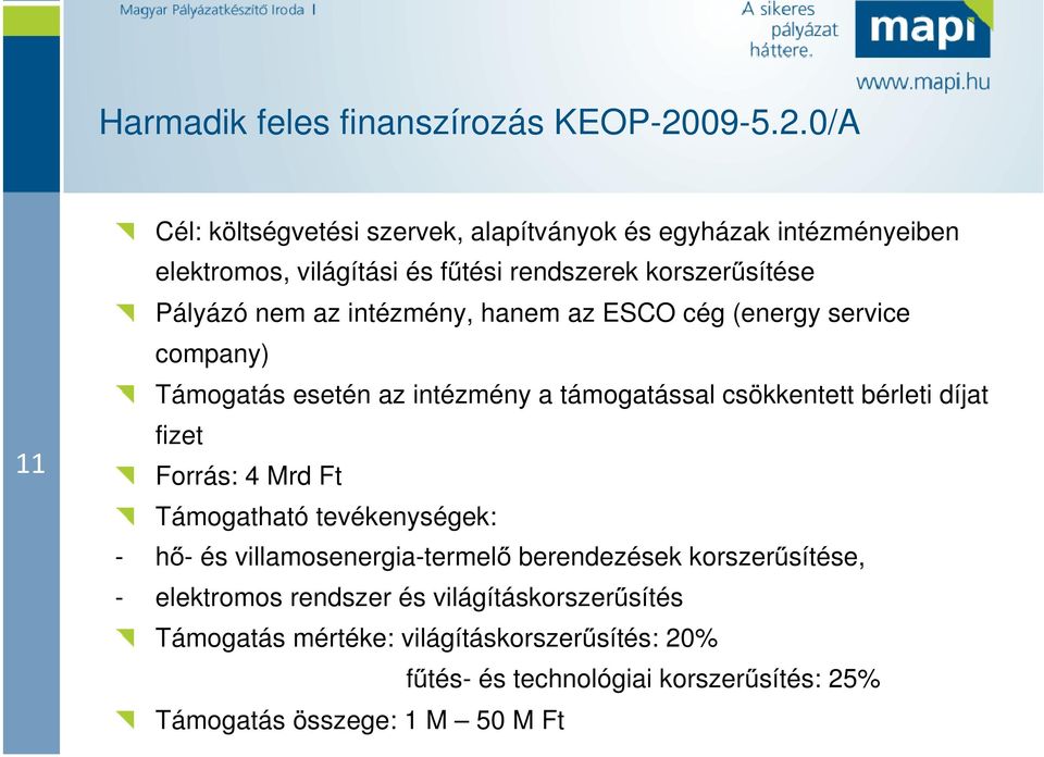 0/A 11 Cél: költségvetési szervek, alapítványok és egyházak intézményeiben elektromos, világítási és fűtési rendszerek korszerűsítése Pályázó nem az