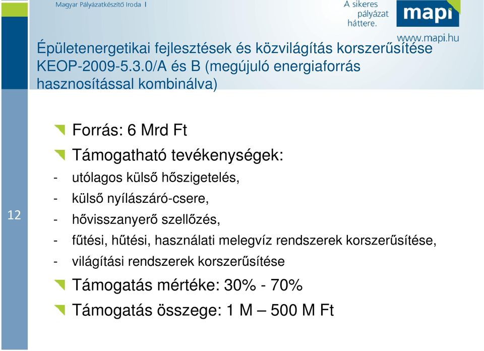 - utólagos külső hőszigetelés, - külső nyílászáró-csere, - hővisszanyerő szellőzés, - fűtési, hűtési,