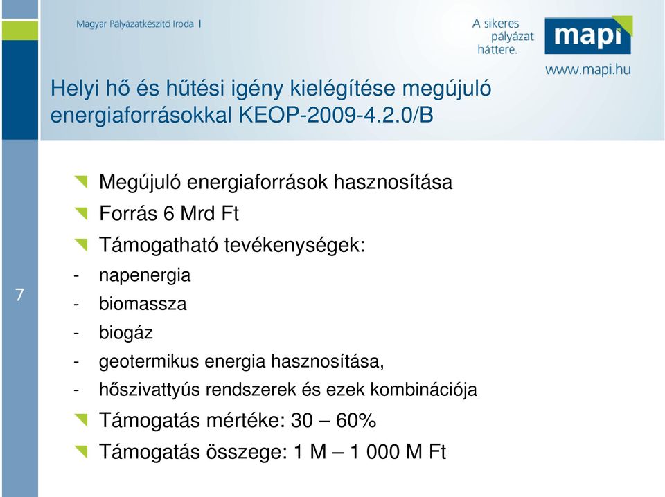 0/B 7 Megújuló energiaforrások hasznosítása Forrás 6 Mrd Ft Támogatható