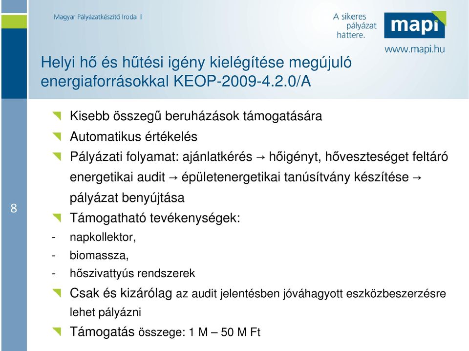 0/A 8 Kisebb összegű beruházások támogatására Automatikus értékelés Pályázati folyamat: ajánlatkérés hőigényt,