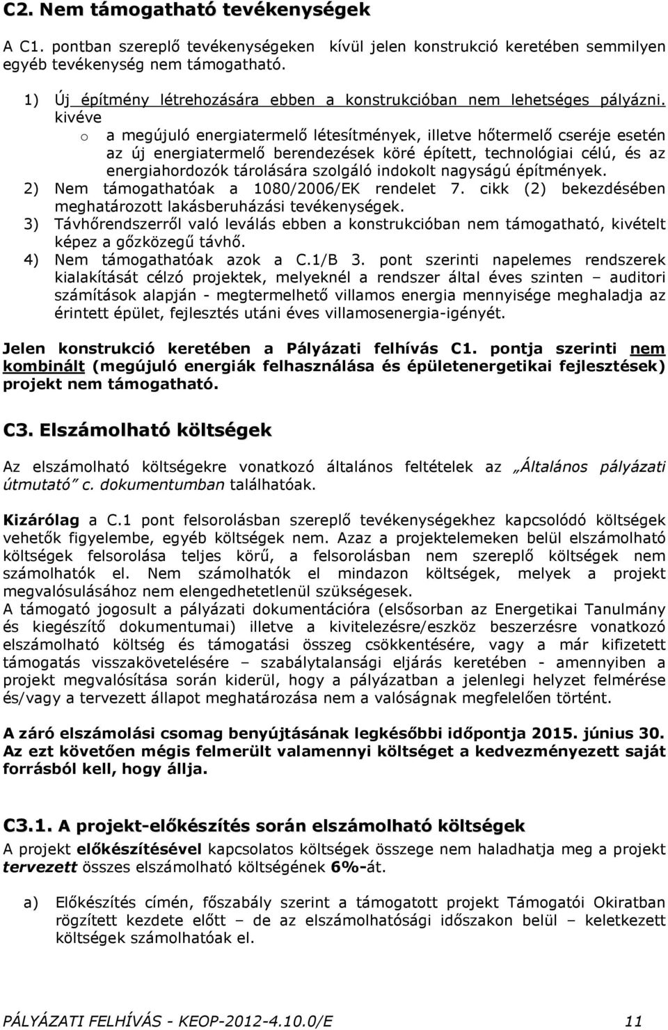 kivéve o a megújuló energiatermelő létesítmények, illetve hőtermelő cseréje esetén az új energiatermelő berendezések köré épített, technológiai célú, és az energiahordozók tárolására szolgáló