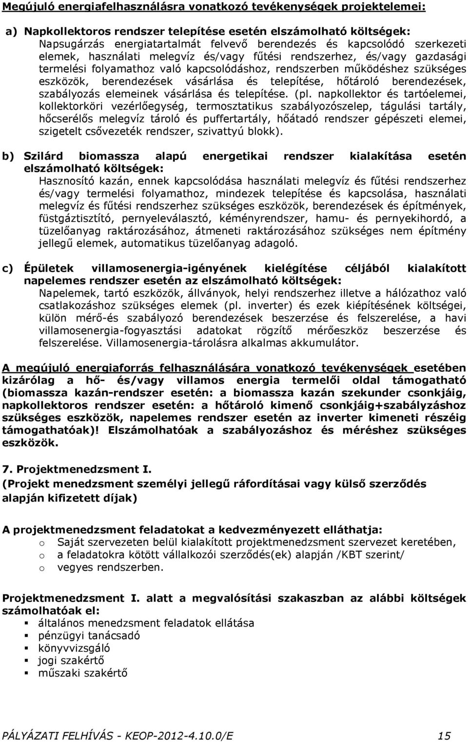 vásárlása és telepítése, hőtároló berendezések, szabályozás elemeinek vásárlása és telepítése. (pl.