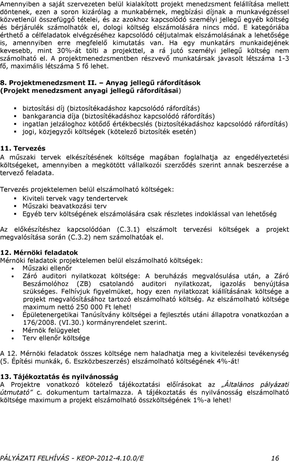 E kategóriába érthető a célfeladatok elvégzéséhez kapcsolódó céljutalmak elszámolásának a lehetősége is, amennyiben erre megfelelő kimutatás van.