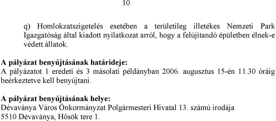 A pályázat benyújtásának határideje: A pályázatot 1 eredeti és 3 másolati példányban 2006. augusztus 15-én 11.