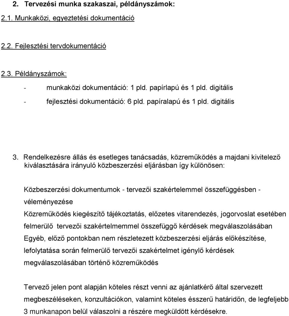 Rendelkezésre állás és esetleges tanácsadás, közreműködés a majdani kivitelező kiválasztására irányuló közbeszerzési eljárásban így különösen: Közbeszerzési dokumentumok - tervezői szakértelemmel