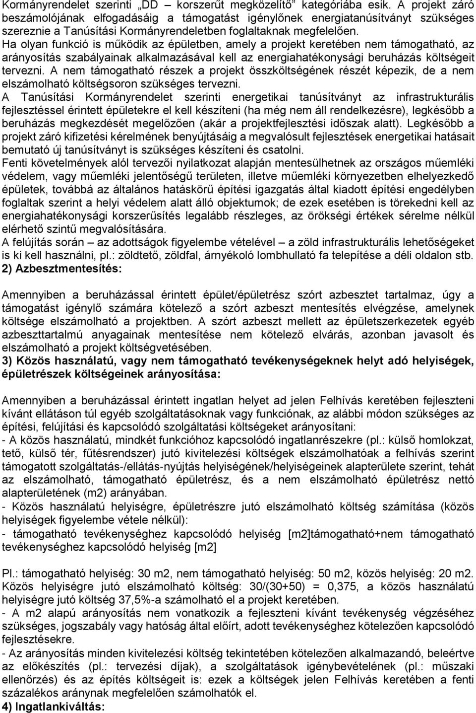 Ha olyan funkció is működik az épületben, amely a projekt keretében nem támogatható, az arányosítás szabályainak alkalmazásával kell az energiahatékonysági beruházás költségeit tervezni.