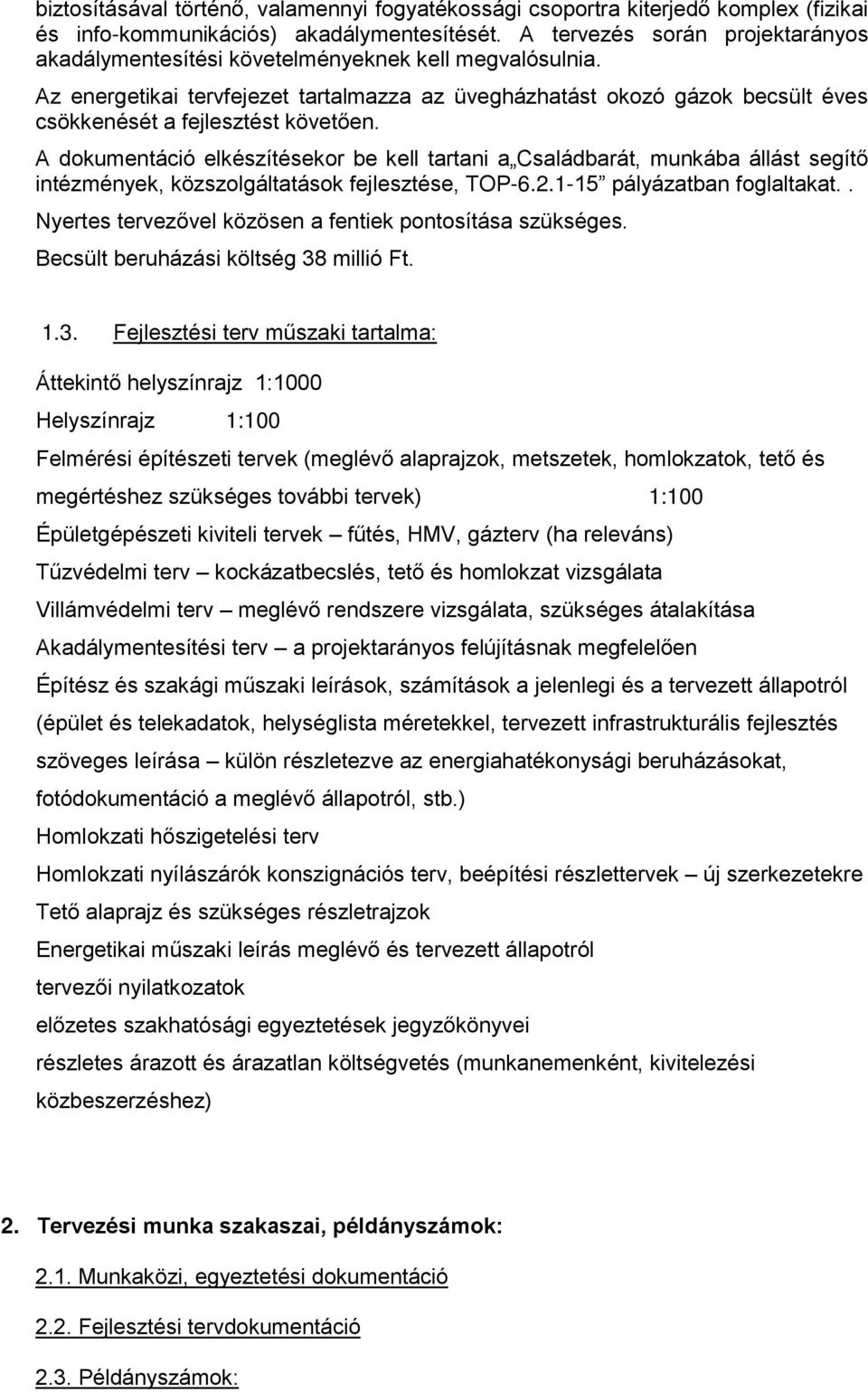 Az energetikai tervfejezet tartalmazza az üvegházhatást okozó gázok becsült éves csökkenését a fejlesztést követően.