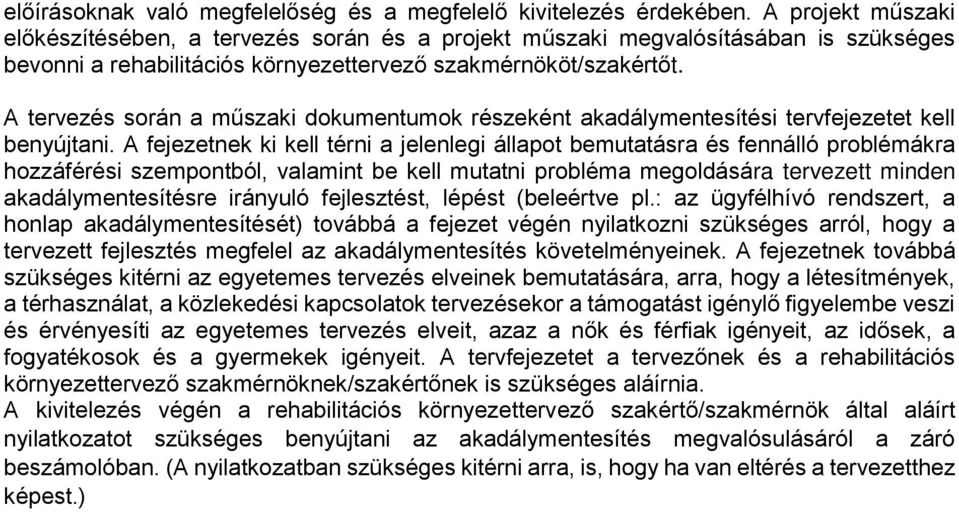 A tervezés során a műszaki dokumentumok részeként akadálymentesítési tervfejezetet kell benyújtani.