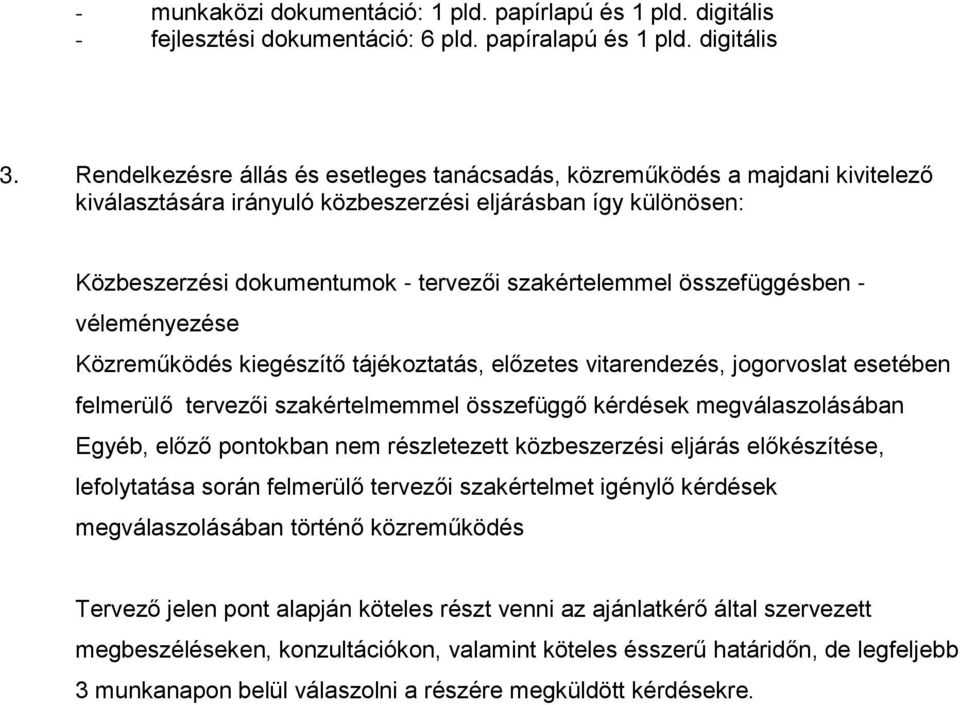 összefüggésben - véleményezése Közreműködés kiegészítő tájékoztatás, előzetes vitarendezés, jogorvoslat esetében felmerülő tervezői szakértelmemmel összefüggő kérdések megválaszolásában Egyéb, előző