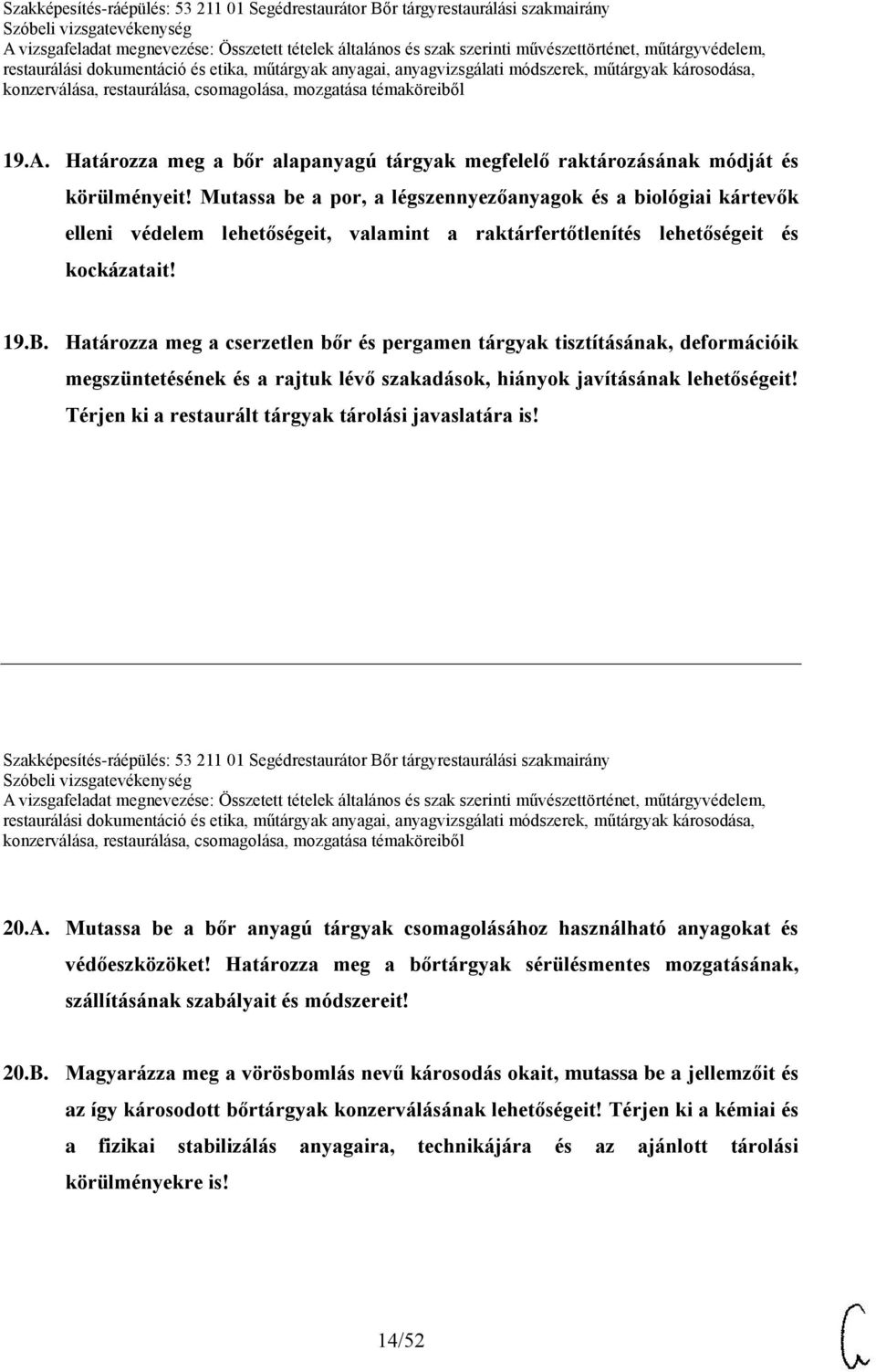 Határozza meg a cserzetlen bőr és pergamen tárgyak tisztításának, deformációik megszüntetésének és a rajtuk lévő szakadások, hiányok javításának lehetőségeit!