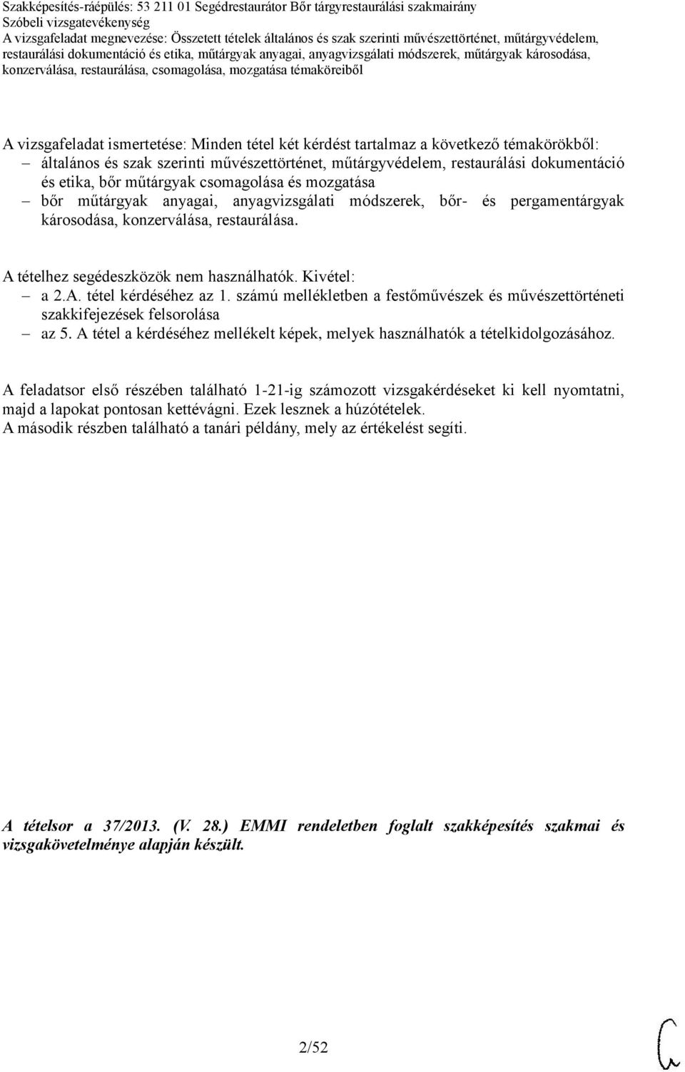 Kivétel: a 2.A. tétel kérdéséhez az 1. számú mellékletben a festőművészek és művészettörténeti szakkifejezések felsorolása az 5.